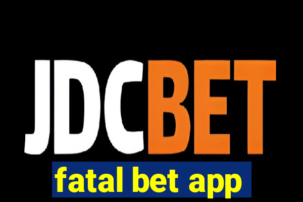 fatal bet app